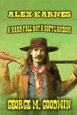 Alex Karnes - A Hard Fall But A Soft Landing B0DMTYVP98 Book Cover