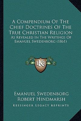 A Compendium Of The Chief Doctrines Of The True... 1166458660 Book Cover