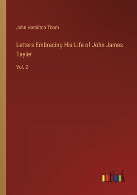 Letters Embracing His Life of John James Tayler... 3368166425 Book Cover