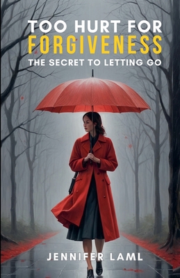 Too Hurt for Forgiveness: The Secret to Letting Go B0FMPG794N Book Cover