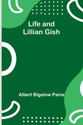 Life and Lillian Gish 9356905606 Book Cover
