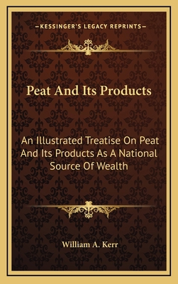 Peat and Its Products: An Illustrated Treatise ... 1163862940 Book Cover