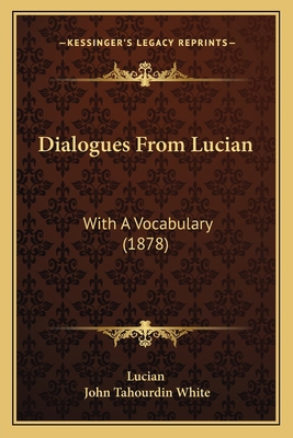 Dialogues From Lucian: With A Vocabulary (1878) 1165332752 Book Cover