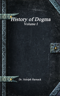 History of Dogma - Volume I 1773563645 Book Cover
