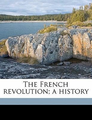 The French Revolution; A History Volume 1 1176636022 Book Cover