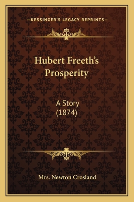 Hubert Freeth's Prosperity: A Story (1874) 1165386097 Book Cover