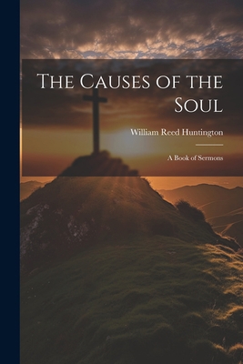 The Causes of the Soul: A Book of Sermons 1022086111 Book Cover