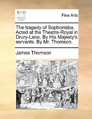The Tragedy of Sophonisba. Acted at the Theatre... 1170826016 Book Cover