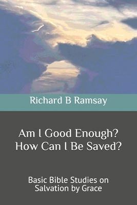 Am I Good Enough? How Can I Be Saved?: Basic Bi... B0FG84Y78F Book Cover