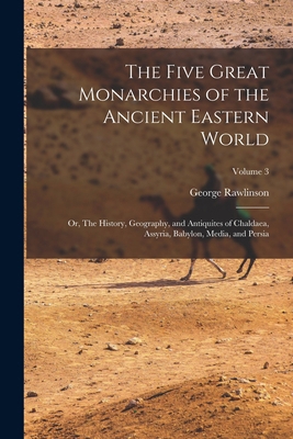 The Five Great Monarchies of the Ancient Easter... 1018514449 Book Cover