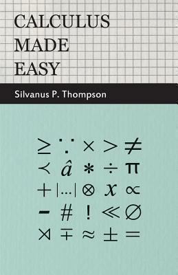 Calculus Made Easy: Being a Very-Simplest Intro... 1446509656 Book Cover