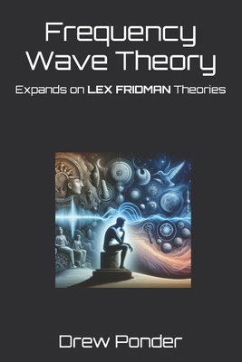 Frequency Wave Theory: Expands on LEX FRIDMAN T...            Book Cover