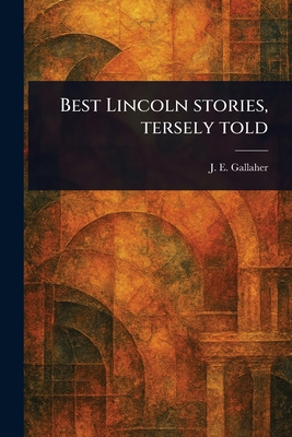 Best Lincoln Stories, Tersely Told 1023385724 Book Cover