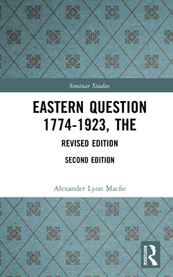The Eastern Question 1774-1923: Revised Edition 1138156523 Book Cover