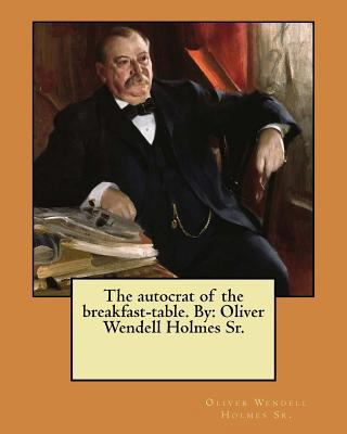 The autocrat of the breakfast-table. By: Oliver... 1979460884 Book Cover