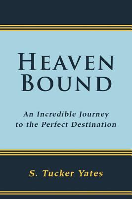 Heaven Bound: An Incredible Journey to the Perf... 144976990X Book Cover