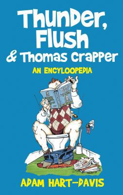 Thunder, Flush & Thomas Crapper: An Encycloopedia 1845886097 Book Cover