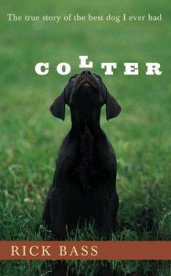 Colter: The True Story of the Best Dog I Ever Had 0395926181 Book Cover