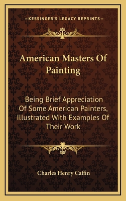 American Masters Of Painting: Being Brief Appre... 1163411345 Book Cover