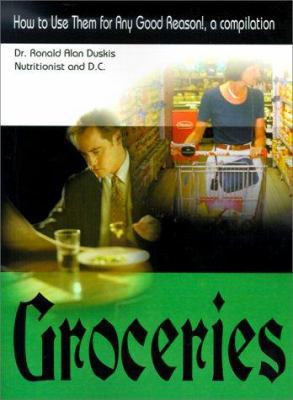 Groceries: How to Use Them for Any Good Reason!... 0595003192 Book Cover