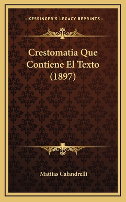 Crestomatia Que Contiene El Texto (1897) [Spanish] 1168188466 Book Cover