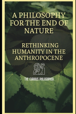 A Philosophy for the End of Nature: Rethinking ... B0CXLXXPSJ Book Cover