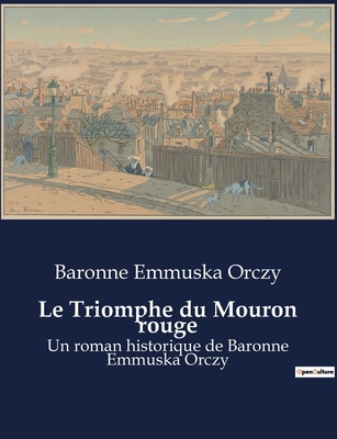 Le Triomphe du Mouron rouge: Un roman historiqu... [French] B0BSP8XP3H Book Cover