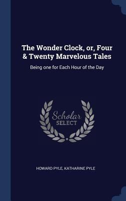 The Wonder Clock, or, Four & Twenty Marvelous T... 1340358867 Book Cover