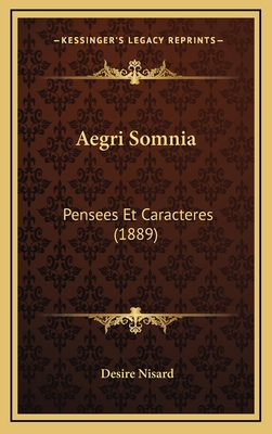 Aegri Somnia: Pensees Et Caracteres (1889) [French] 1168227704 Book Cover