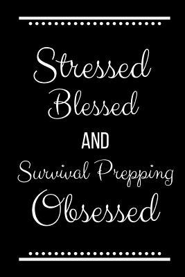 Stressed Blessed Survival Prepping Obsessed: Fu... 1095200186 Book Cover