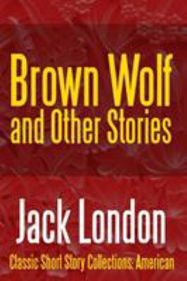Brown Wolf and Other Stories 1387079344 Book Cover