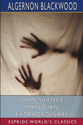 John Silence, Physician Extraordinary (Esprios ... B0B6YX4FGT Book Cover