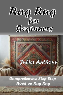 Rag Rug for Beginners: Comprehensive Step by St... B0F439BH5S Book Cover