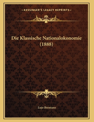 Die Klassische Nationalokonomie (1888) [German] 1168297842 Book Cover
