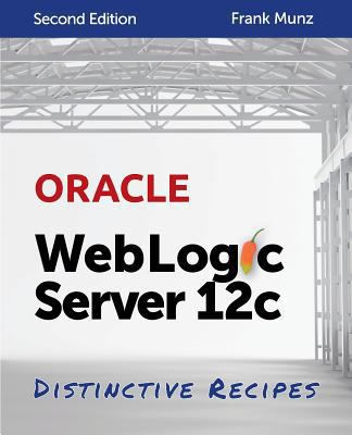 Oracle WebLogic Server 12c: Distinctive Recipes... 0980798027 Book Cover
