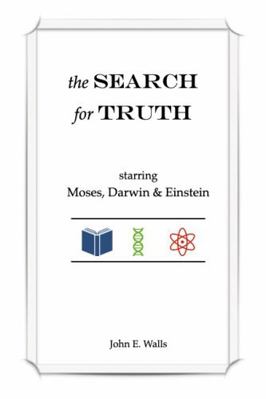 SEARCH for TRUTH : Starring Moses, Darwin & Einstein