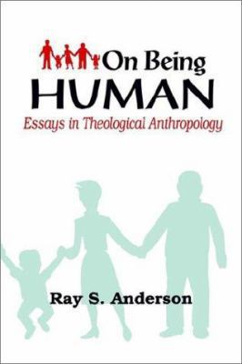 On Being Human: Essays in Theological Anthropology 0960263845 Book Cover