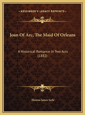 Joan Of Arc, The Maid Of Orleans: A Historical ... 1169382517 Book Cover