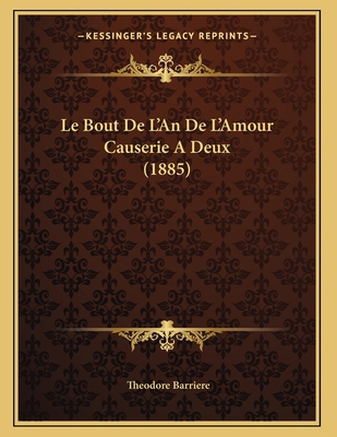 Le Bout De L'An De L'Amour Causerie A Deux (1885) [French] 116733955X Book Cover