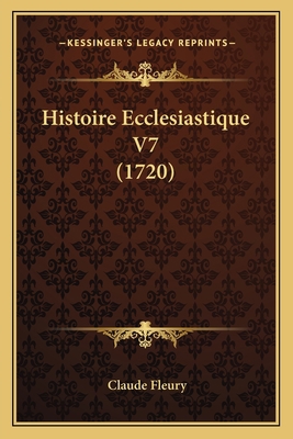 Histoire Ecclesiastique V7 (1720) [French] 1165950480 Book Cover