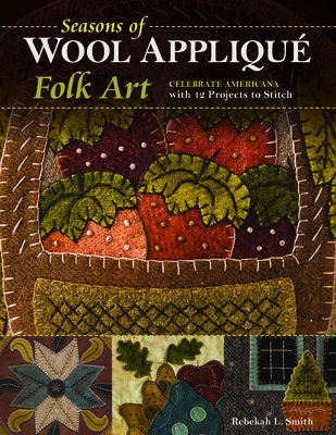 Seasons of Wool Appliqué Folk Art: Celebrate Am... 161745480X Book Cover