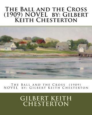 The Ball and the Cross (1909) NOVEL by: Gilbert... 1542775787 Book Cover