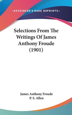 Selections From The Writings Of James Anthony F... 1436592321 Book Cover