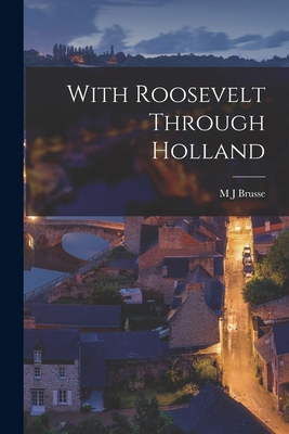 With Roosevelt Through Holland 1017710481 Book Cover