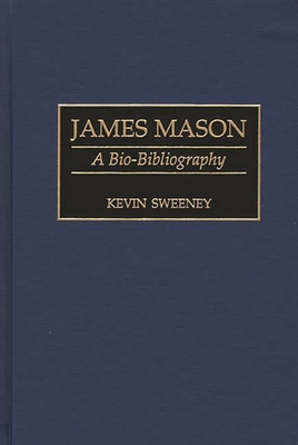 James Mason: A Bio-Bibliography 0313284962 Book Cover