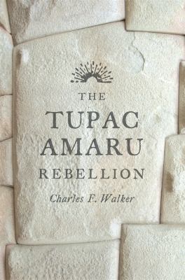 The Tupac Amaru Rebellion 0674058259 Book Cover