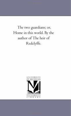 The Two Guardians; Or, Home in This World. by t... 1425536131 Book Cover