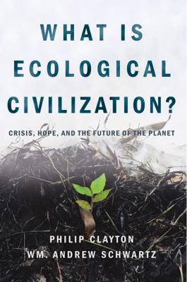 What Is Ecological Civilization: Crisis, Hope, ... 1940447410 Book Cover