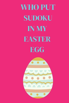 Who Put Sudoku in My Easter Egg B08VCYDBR4 Book Cover