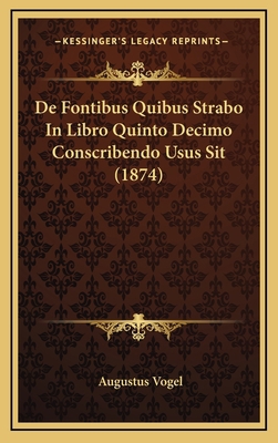 De Fontibus Quibus Strabo In Libro Quinto Decim... [Latin] 1168736153 Book Cover
